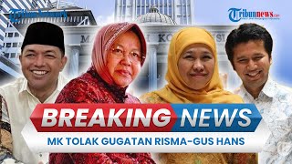 BREAKING NEWS: Putusan Perkara PHPU Gubernur Jatim, MK Tolak Gugatan Risma-Gus Hans
