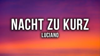 LUCIANO - NACHT ZU KURZ [Lyrics]
