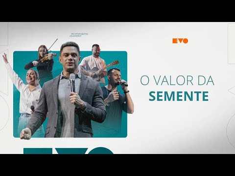 O VALOR DA SEMENTE l PR VITOR SANTOS | EVO CHURCH