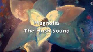 Magnolia - the Hush Sound (Official)
