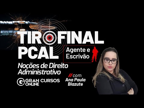 Tiro Final PC AL | Agente e Escrivão – Noções de Direito Administrativo com Ana Paula Blazute