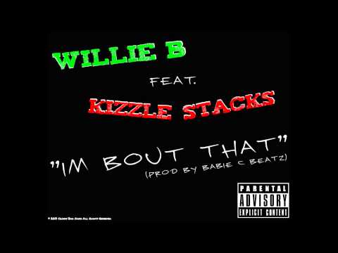 Willie B feat. Kizzle Stacks- Im Bout That (Prod. by Babie C Beatz)