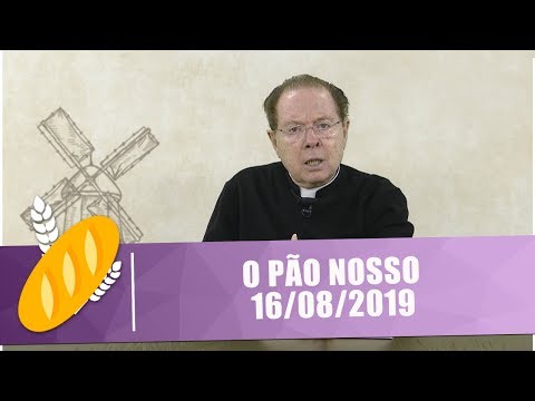 O Pão Nosso - 16/08/19