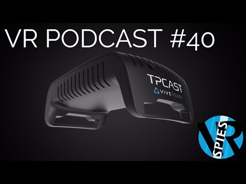 TPCast, OC4 Recap, VR PODCAST#40 | We're Back! VRSPIES Exposed