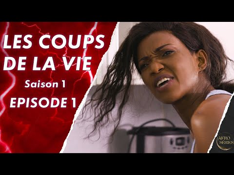 Les Coups de La Vie - Saison 1 - Episode 1- Série africaine en français - Complet
