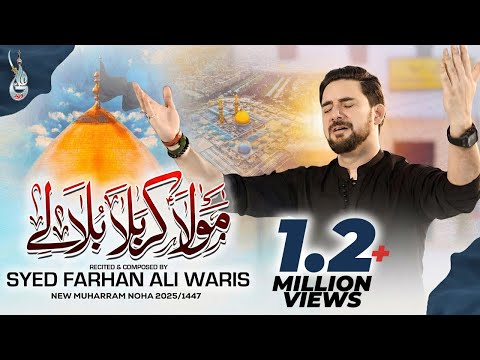 Mola Karbala Bula Le | Farhan Ali Waris | Noha | 2025 | Arbaeen | 1447