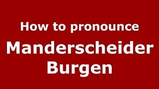 How to pronounce Manderscheider Burgen