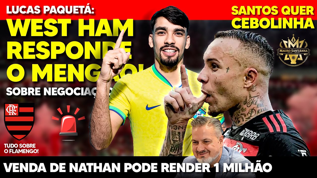 REFORÇO: WEST HAM RESPONDE FLAMENGO SOBRE LUCAS PAQUETÁ! VENDA DE CRIA DO NINHO PODE RENDER 1 MILHÃO