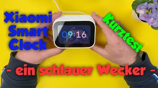 Xiaomi Smart Clock - ein schlauer Wecker - Kurztest - 4k - deutsch