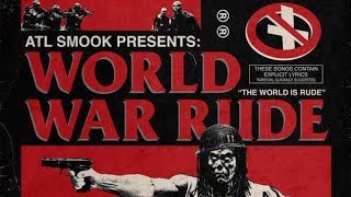 ATL SMOOK - WORLD WAR RUDE [FULL MIXTAPE]