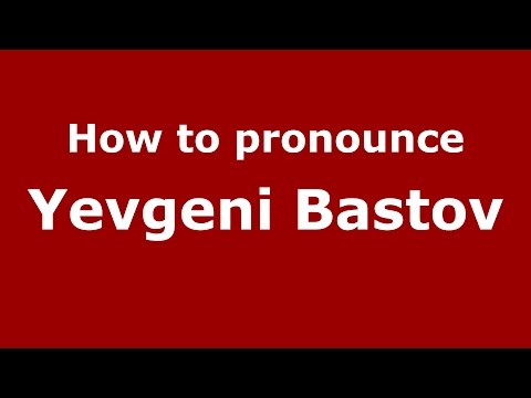 How to pronounce Yevgeni Bastov (Russian/Russia)  - PronounceNames.com