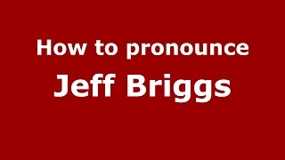 How to pronounce Jeff Briggs