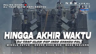 Download lagu DJ TRAP SLOW HINGGA AKHIR WAKTU•FULL BASS PANJANG HOREG TERBARU•DCD PROJECT mp3