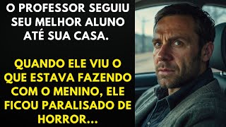 Um Professor seguiu seu Melhor Aluno até sua Casa Quando Ele Viu o que Estavam Fazendo com o Garoto