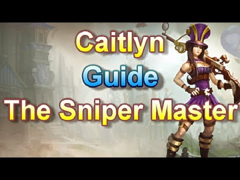 ケイトリンガイド - スナイパーマスター - リーグ・オブ・レジェンド (Caitlyn Guide - The Sniper Master - League of Legends)