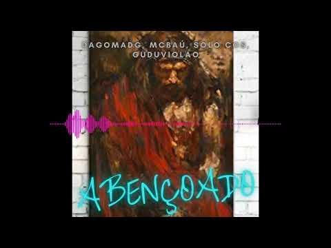 DAGOMADG, MCBAÚ, SOLO COS, GUDUVIOLAO - ABENÇOADO