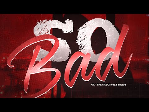 GRA THE GREAT - So Bad feat. Samsara (Lyrics)