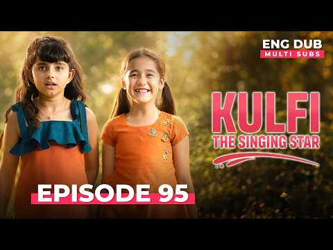 KULFI The Singing Star 🎵 Full Episode 95 | MULTI SUBS | Indian Series in English Dubbed #EP95
