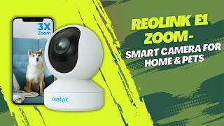 Reolink E1 Zoom - Smart Camera for Home & Pets