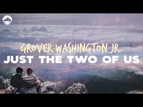 Grover Washington Jr. feat. Bill Withers - Just The Two Of Us | Lyrics