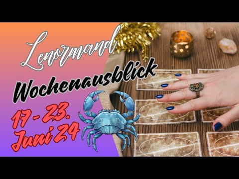 Wochenausblick 17. - 23.06.2024 💫 Sternzeichen  Krebs ♋️