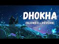Dhokha [Slowed + Reverb] - Arijit Singh | Dhokha slowed and reverb songs