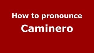 How to pronounce Caminero