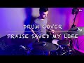 Praise Saved My Life - Jonathan Nelson | Drum Cover