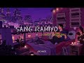 Sang Rahiyo Jasleen Royal Slowed Reverb