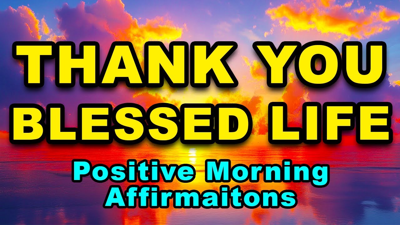 Thank You For My Blessed Life | Positive Morning Affirmations | Morning Gratitude, Positive Thinking