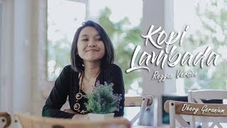 Download lagu KOPI LAMBADA - REGGAE COVER (Dhevy Geranium) mp3