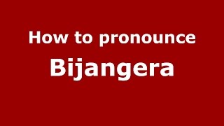 How to pronounce Bijangera