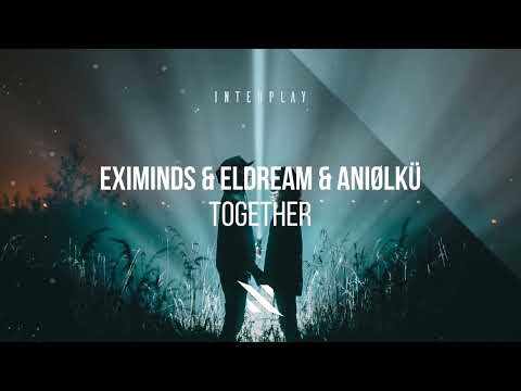 Eximinds & Eldream & Aniølkü - Together