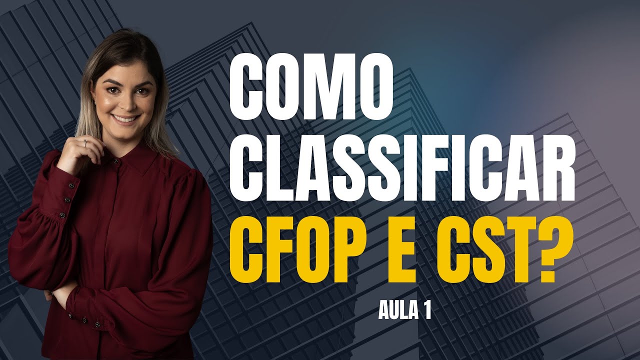 COMO CLASSIFICAR CFOP E CST  -  AULA 1