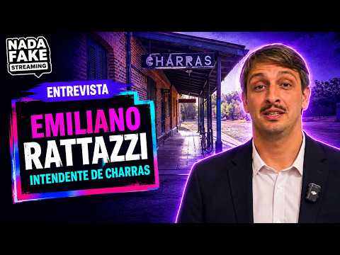 NADA FAKE - ENTREVISTA A EMILIANO RATTAZZI, INTENDENTE DE CHARRAS