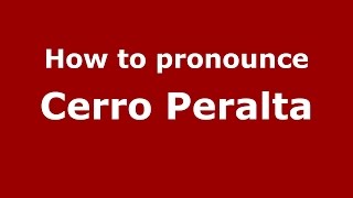 How to pronounce Cerro Peralta