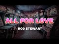 Rod Stewart All For Love Lyrics
