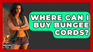Where Can I Buy Bungee Cords? - Survival Skills for Everyone