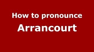 How to pronounce Arrancourt