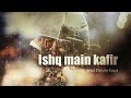 Tere Ishq Mein Kafir Sehar Gul Khan Slowed And Reverb