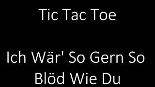 Tic Tac Toe - Ich Wär&#39; So Gern So Blöd Wie Du