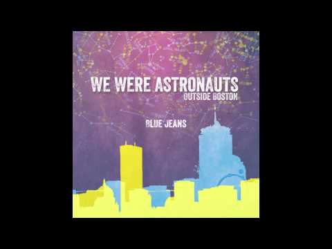 Blue Jeans - We Were Astronauts