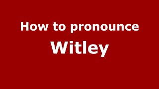 How to pronounce Witley