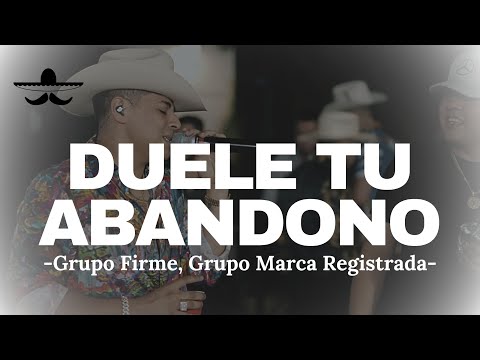 Grupo Firme, Grupo Marca Registrada - Duele Tu Abandono (LETRA)