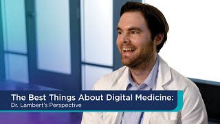 The Best Things About Digital Medicine: Dr. Lambert’s Perspective