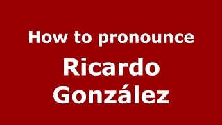 How to pronounce Ricardo González