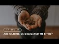Are Catholics Obligated to Tithe?