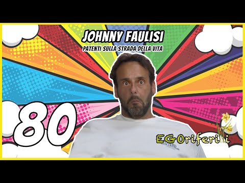 80 Johnny Faulisi: Patenti sulla strada della vita [EGOriferiti]