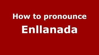 How to pronounce Enllanada