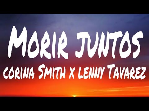 Morir Juntos - Corina Smith x Lenny Tavarez (letra/lyrics)